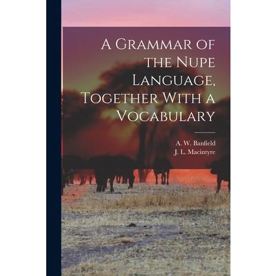 A Grammar of the Nupe Language, Together With a Vocabulary