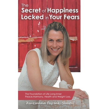 The Secret of Happiness Locked in Your Fears