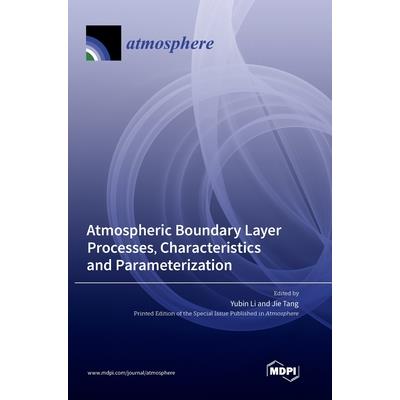 Atmospheric Boundary Layer Processes, Characteristics and Parameterization Atmospheric Boundary Layer Processes, Characteristics and Parameterization