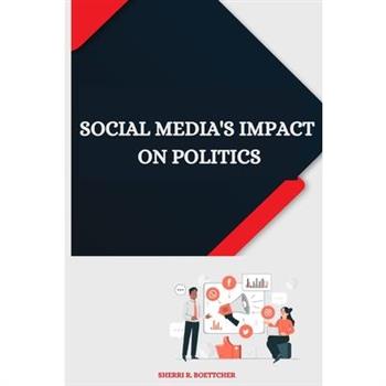 Social Media’s Impact on Politics