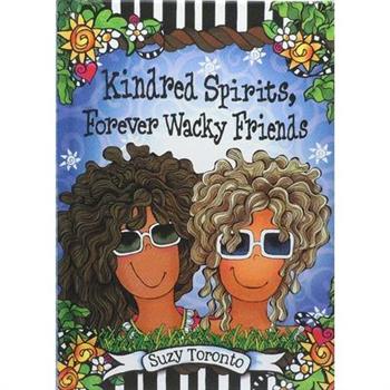 Kindred Spirits, Forever Wacky Friends by Suzy Toronto
