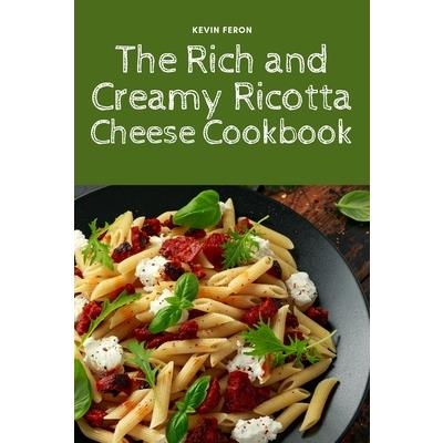 The Rich and Creamy Ricotta Cheese Cookbook