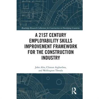 A 21st Century Employability Skills Improvement Framework for the Construction Industry