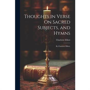 Thoughts in Verse On Sacred Subjects, and Hymns
