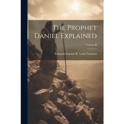 The Prophet Daniel Explained; Volume II