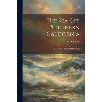 The Sea off Southern California; a Modern Habitat of Petroleum