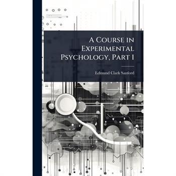 A Course in Experimental Psychology, Part 1
