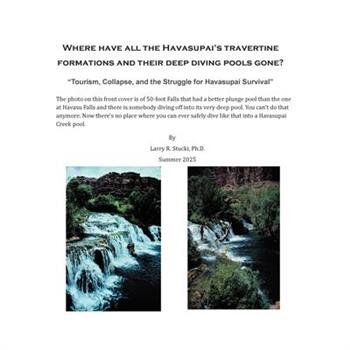 Where have all the Havasupai's travertine formations and their deep diving pools gone?