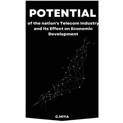 Potential of the nation’s Telecom Industry and Its Effect on Economic Development
