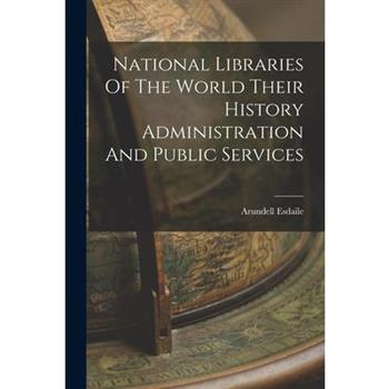 National Libraries Of The World Their History Administration And Public Services