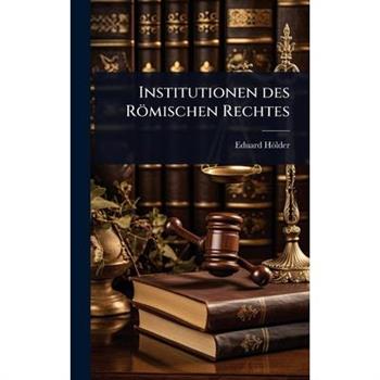 Institutionen des R繹mischen Rechtes