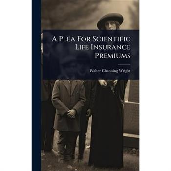 A Plea For Scientific Life Insurance Premiums