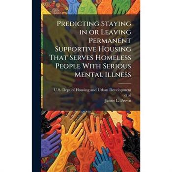 Predicting Staying in or Leaving Permanent Supportive Housing That Serves Homeless People With Serious Mental Illness