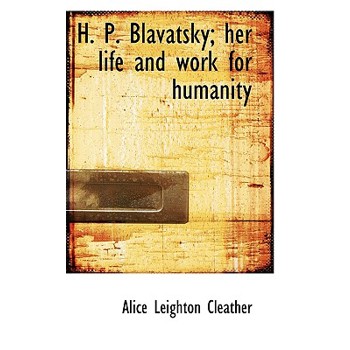 H. P. Blavatsky; Her Life and Work for Humanity
