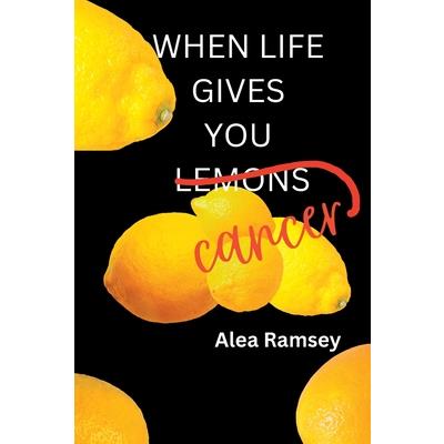 When Life Gives You Cancer