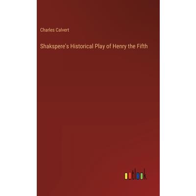 Shakspere’s Historical Play of Henry the Fifth Shakspere’s Historical Play of Henry the Fifth