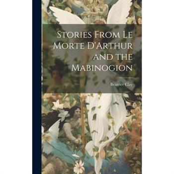 Stories From Le Morte D’Arthur and the Mabinogion
