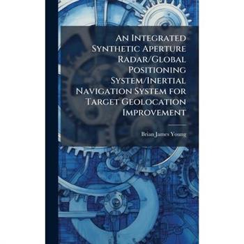 An Integrated Synthetic Aperture Radar/Global Positioning System/Inertial Navigation System for Target Geolocation Improvement