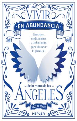 Vivir en abundancia de la mano de los 嫕geles / Living in Abundance by the Hands of Angels