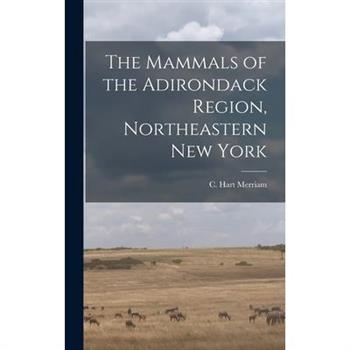 The Mammals of the Adirondack Region, Northeastern New York