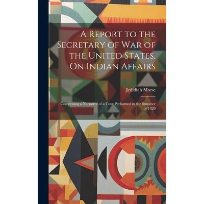 A Report to the Secretary of War of the United States, On Indian Affairs