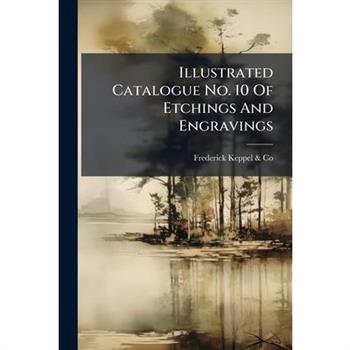 Illustrated Catalogue No. 10 Of Etchings And Engravings