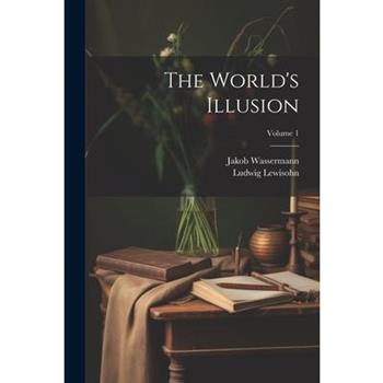The World's Illusion; Volume 1