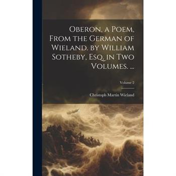 Oberon, a Poem, From the German of Wieland. by William Sotheby, Esq. in Two Volumes. ...; Volume 2