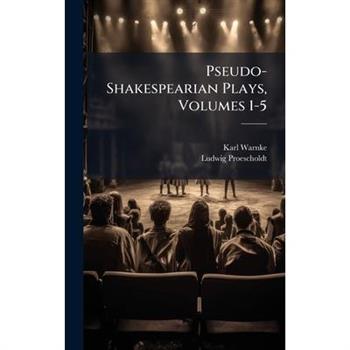 Pseudo-Shakespearian Plays, Volumes 1-5