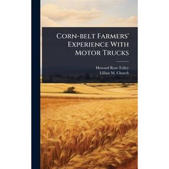 Corn-belt Farmers’ Experience With Motor Trucks