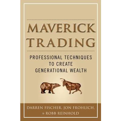 Maverick Trading: Proven Strategies for Generating Greater Profits from the Award-Winning Team at Maverick Trading