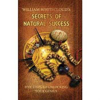 William Whitecloud's Secrets of Natural Success