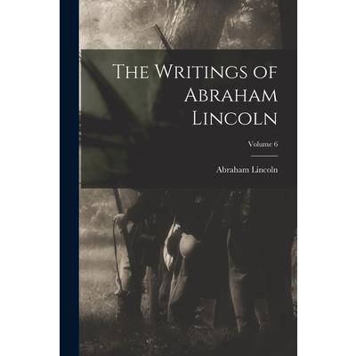 The Writings of Abraham Lincoln; Volume 6