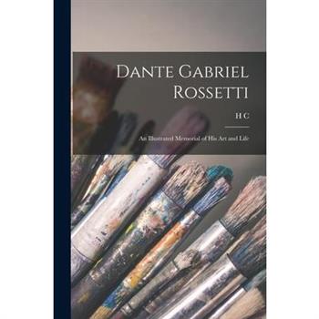 Dante Gabriel Rossetti; an Illustrated Memorial of his art and Life