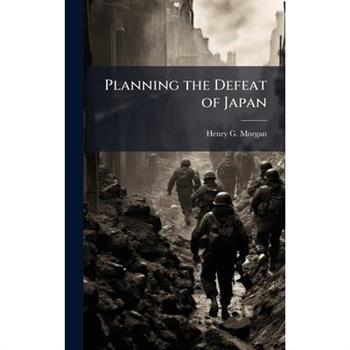 Planning the Defeat of Japan