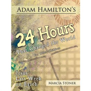 Adam Hamilton’s 24 Hours That Changed the World for Older Children