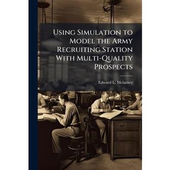 Using Simulation to Model the Army Recruiting Station With Multi-Quality Prospects