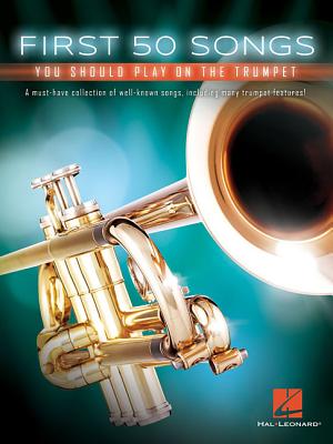 First 50 Songs You Should Play on the Trumpet First 50 Songs You Should Play on the Trumpet