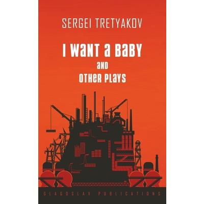 I Want a Baby and Other Plays