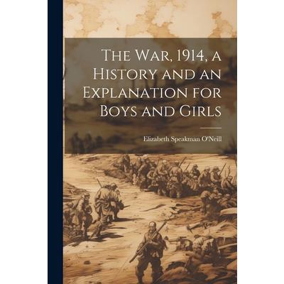 The war, 1914, a History and an Explanation for Boys and Girls