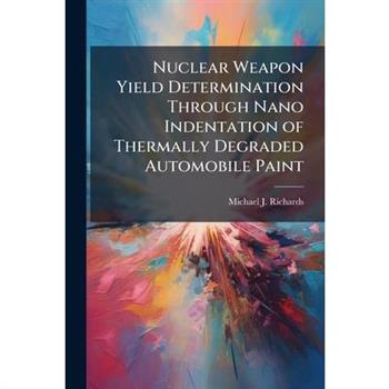 Nuclear Weapon Yield Determination Through Nano Indentation of Thermally Degraded Automobile Paint