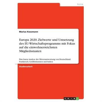 Europa 2020. Zielwerte und Umsetzung des EU-Wirtschaftsprogramms mit Fokus auf die einwohnerreichsten Mitgliedsstaaten