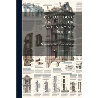 Cyclopedia of Architecture, Carpentry and Building; a General Reference Work ..; Volume 6