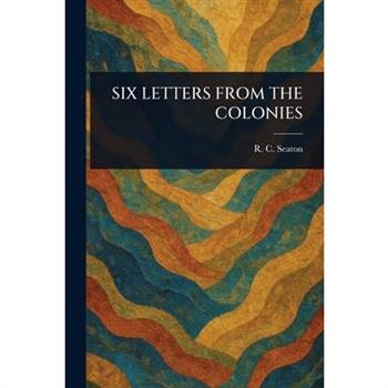 Six Letters from the Colonies