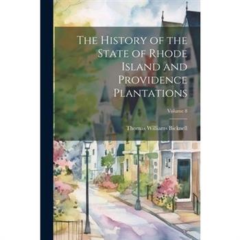 The History of the State of Rhode Island and Providence Plantations; Volume 8