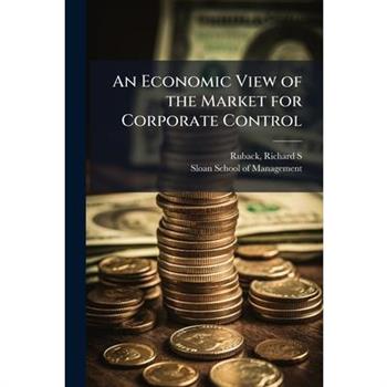 An Economic View of the Market for Corporate Control
