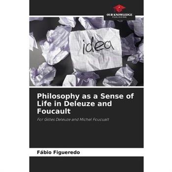 Philosophy as a Sense of Life in Deleuze and Foucault