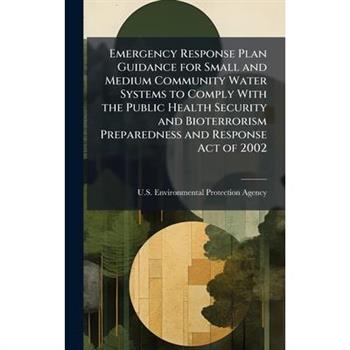 Emergency Response Plan Guidance for Small and Medium Community Water Systems to Comply With the Public Health Security and Bioterrorism Preparedness and Response Act of 2002