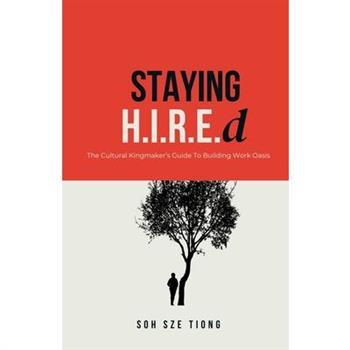 Staying H.I.R.E.d The Cultural Kingmaker's Guide to Building Work Oasis