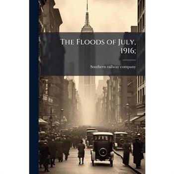 The Floods of July, 1916;